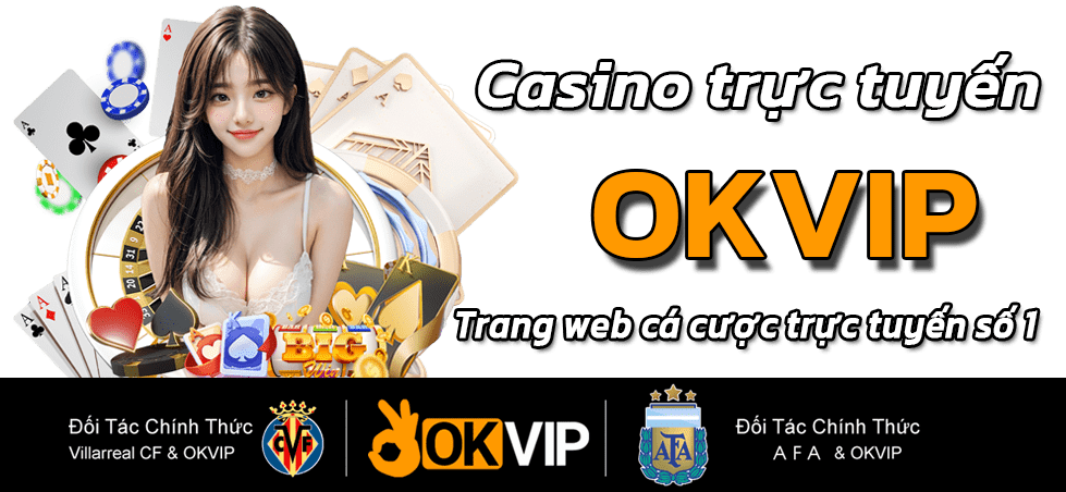 Mở ra trải nghiệm mới với casino trực tuyến OKVIP